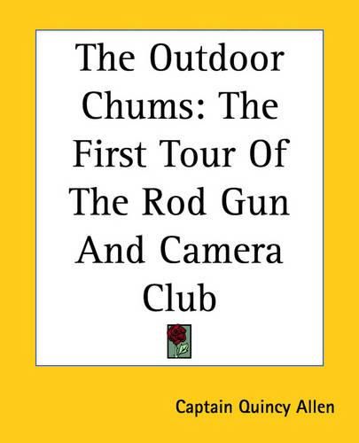 Cover image for The Outdoor Chums: The First Tour Of The Rod Gun And Camera Club