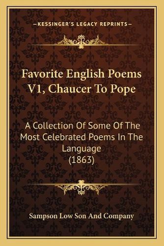 Cover image for Favorite English Poems V1, Chaucer to Pope: A Collection of Some of the Most Celebrated Poems in the Language (1863)