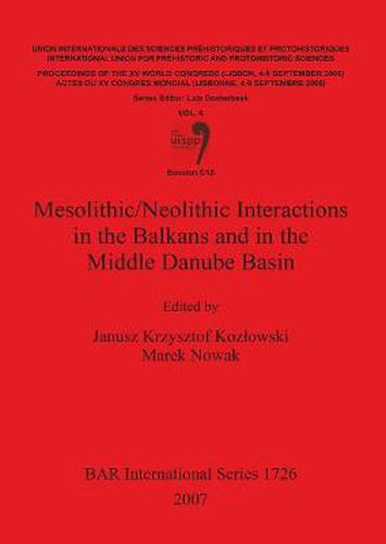 Cover image for Mesolithic/Neolithic Interactions in the Balkans and in the Middle Danube Basin: Session C18