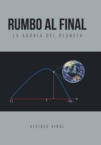 Cover image for Rumbo al final: La agonia del planeta