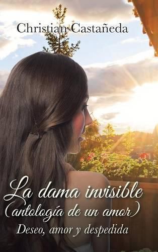 Cover image for La Dama Invisible (Antologia de Un Amor): Deseo, Amor y Despedida