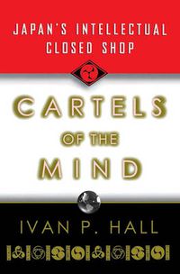 Cover image for Cartels of the Mind: Japan's Intellectual Closed Shop