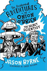 Cover image for The Accidental Adventures of Onion O'Brien: The Secret Scientist