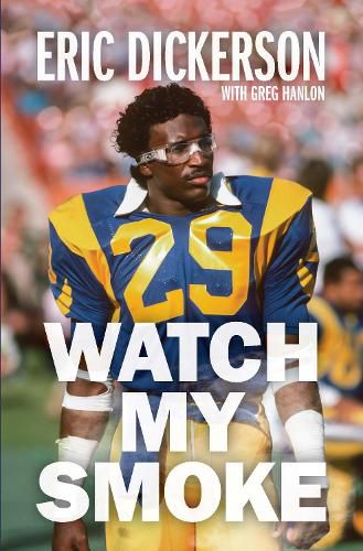 Cover image for Watch My Smoke: The Eric Dickerson Story