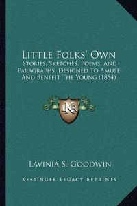 Cover image for Little Folks' Own: Stories, Sketches, Poems, and Paragraphs, Designed to Amuse and Benefit the Young (1854)