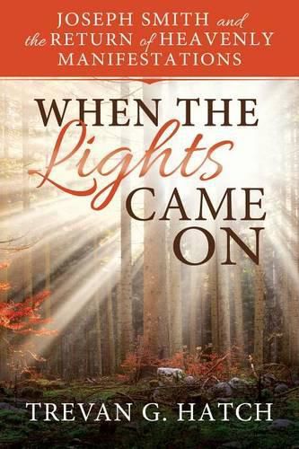 Cover image for When the Lights Came on: Joseph Smith and the Return of Heavenly Manifestations