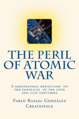 Cover image for The Peril of Atomic War: A geostrategic reflection on the conflicts of the 20th and 21st centuries