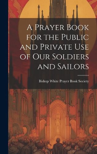 Cover image for A Prayer Book for the Public and Private Use of Our Soldiers and Sailors