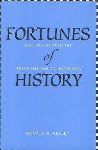 Cover image for Fortunes of History: Historical Inquiry from Herder to Huizinga