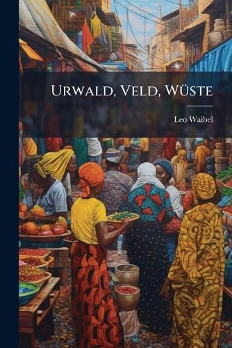 Cover image for Urwald, Veld, Wste
