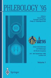 Cover image for Phlebology '95: Proceedings of the XII Congress Union Internationale de Phlebologie, London 3-8 September 1995 Volume 1