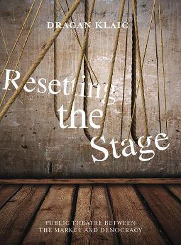 Cover image for Resetting the Stage: Public Theatre Between the Market and Democracy