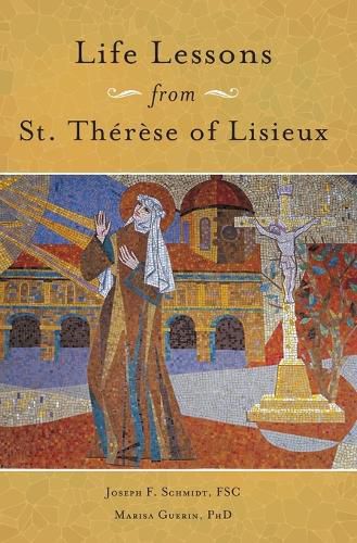 Life Lessons from Therese of Lisieux: Mentoring Our Restless Hearts