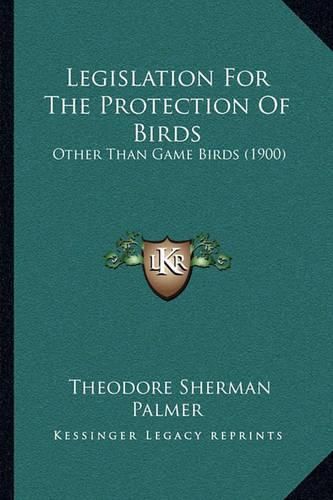 Legislation for the Protection of Birds: Other Than Game Birds (1900)