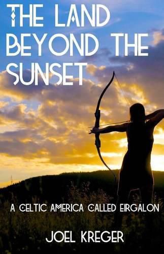 Cover image for The Land Beyond the Sunset: A Celtic America Called Eirgalon