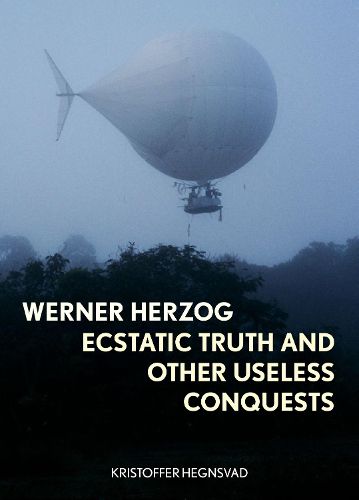 Cover image for Werner Herzog: Ecstatic Truth and Other Useless Conquests