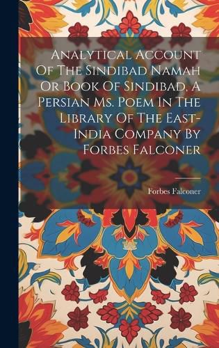 Cover image for Analytical Account Of The Sindibad Namah Or Book Of Sindibad, A Persian Ms. Poem In The Library Of The East-india Company By Forbes Falconer