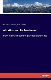 Cover image for Abortion and Its Treatment: from the stand-point of practical experience