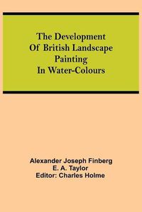 Cover image for The development of British landscape painting in water-colours