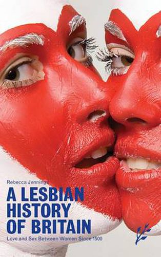 Cover image for A Lesbian History of Britain: Love and Sex Between Women Since 1500