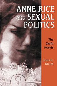 Cover image for Anne Rice and Sexual Politics: The Early Novels