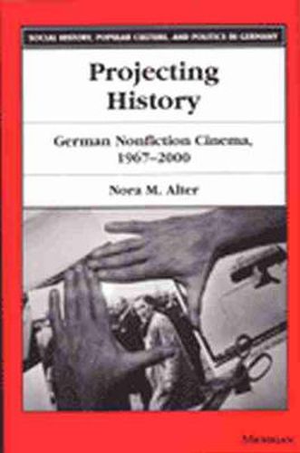 Cover image for Projecting History: German Non-fiction Cinema 1967-2000