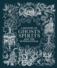 Cover image for A History of Ghosts, Spirits and the Supernatural