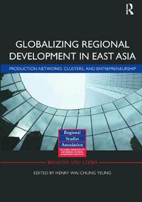 Cover image for Globalizing Regional Development in East Asia: Production Networks, Clusters, and Entrepreneurship