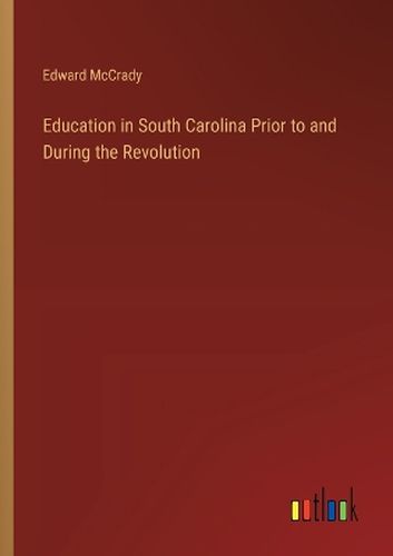 Education in South Carolina Prior to and During the Revolution