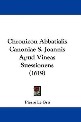 Chronicon Abbatialis Canoniae S. Joannis Apud Vineas Suessionens (1619)