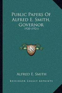 Cover image for Public Papers of Alfred E. Smith, Governor: 1920 (1921)