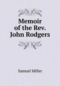 Cover image for Memoir of the Rev. John Rodgers