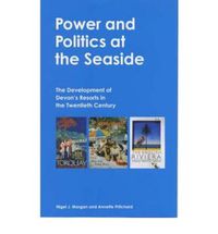 Cover image for Power and Politics at the Seaside: The Development of Devon's Resorts in the Twentieth Century