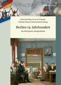 Cover image for Berlins 19. Jahrhundert: Ein Metropolen-Kompendium