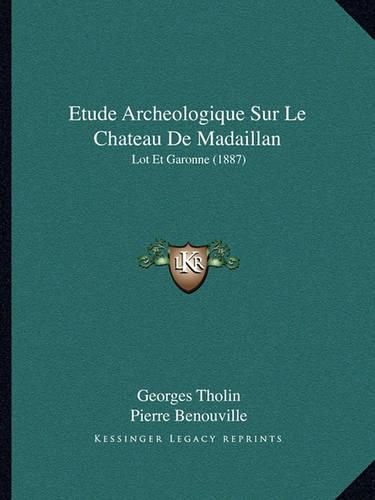 Etude Archeologique Sur Le Chateau de Madaillan: Lot Et Garonne (1887)