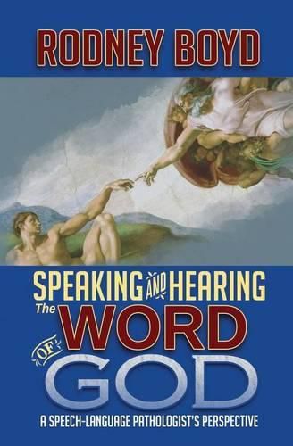 Cover image for Speaking & Hearing the Word of God: A Speech-Language Pathologist's Perspective