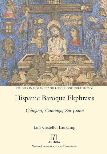 Cover image for Hispanic Baroque Ekphrasis: Gongora, Camargo, Sor Juana