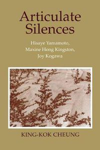 Cover image for Articulate Silences: Hisaye Yamamoto, Maxine Hong Kingston and Joy Kogawa