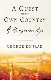 Cover image for A Guest in My Own Country: A Hungarian Life