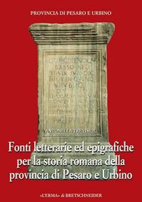 Cover image for Fonti Letterarie Ed Epigrafiche Per La Storia Romana Della Provincia Di Pesaro E Urbino