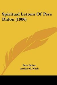 Cover image for Spiritual Letters of Pere Didon (1906)