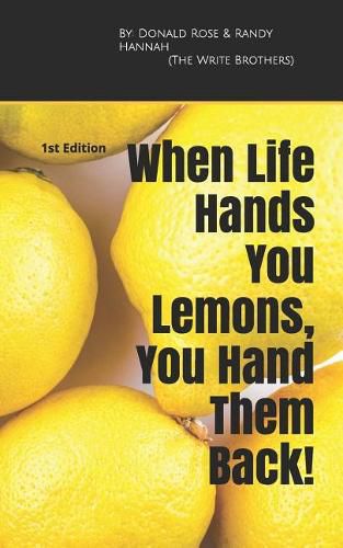 When Life Hands You Lemons, You Hand Them Back!: 1st Edition