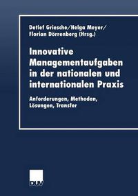 Cover image for Innovative Managementaufgaben in Der Nationalen Und Internationalen Praxis: Anforderungen, Methoden, Loesungen, Transfer