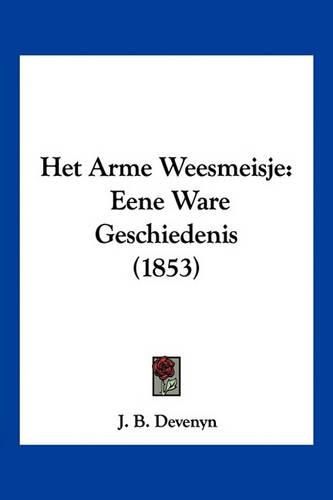 Het Arme Weesmeisje: Eene Ware Geschiedenis (1853)