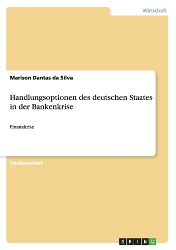 Cover image for Handlungsoptionen des deutschen Staates in der Bankenkrise