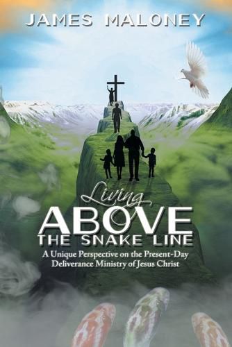 Cover image for Living above the Snake Line: A Unique Perspective on the Present-Day Deliverance Ministry of Jesus Christ