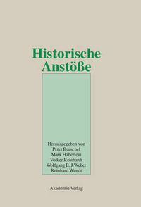 Cover image for Historische Anstoesse: Festschrift Fur Wolfgang Reinhard Zum 65. Geburtstag Am 10. April 2002