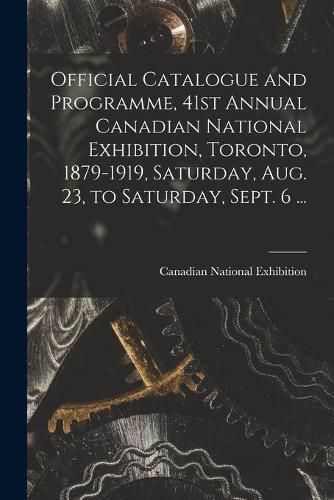 Cover image for Official Catalogue and Programme, 41st Annual Canadian National Exhibition, Toronto, 1879-1919, Saturday, Aug. 23, to Saturday, Sept. 6 ... [microform]