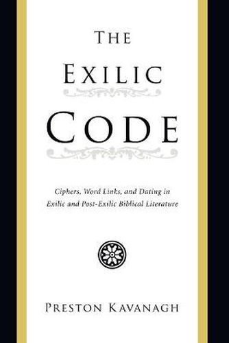 The Exilic Code: Ciphers, Word Links, and Dating in Exilic and Post-Exilic Biblical Literature