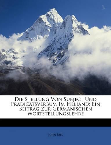 Cover image for Die Stellung Von Subject Und Prdicatsverbum Im Heliand: Ein Beitrag Zur Germanischen Wortstellungslehre